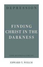 Depression: Finding Christ in the Darkness by Edward T. Welch [Paperback]