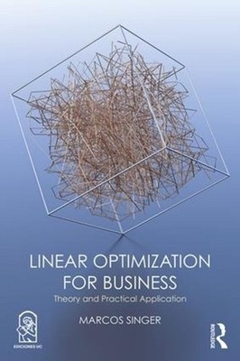 Linear Optimization for Business: Theory and practical application by Marcos Sin
