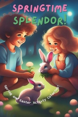 ''Springtime Splendor: An Easter Coloring Adventure'' Spring and Easter Activity C