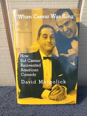 When Caesar Was King: How Sid Caesar Reinvented Comedy HC/DJ Exc Cnd Margolick