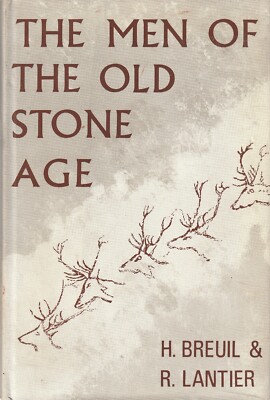 HISTORY , THE MEN OF THE OLD STONE AGE , HC/DJ 1965 by BREUIL & LANTIER