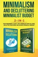 Minimalism Decluttering and Minimalist Budget 2-in-1 Book: The #1 Beginner's ...