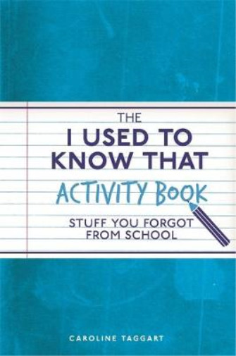 The I Used to Know That Activity Book: Stuff you forgot from school, Taggart, Ca