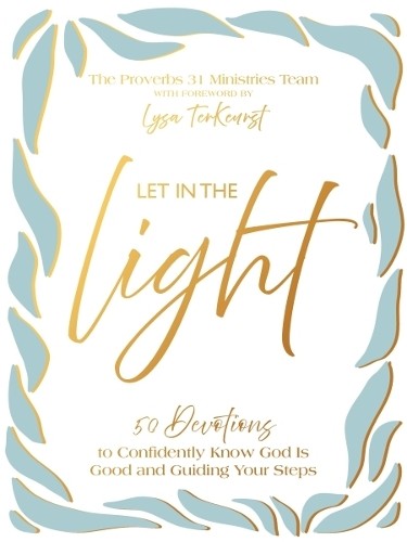 Let In the Light by  Proverbs 31 Ministries, Lysa TerKeurst - 9781400253746