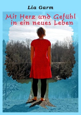 Mit Herz und Gefühl in ein neues Leben Lia Garm