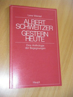 Albert Schweitzer, gestern, heute. Eine Anthologie der Begegnungen Wenzel, Lene 
