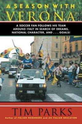 A Season with Verona: A Soccer Fan Follows His Team Around Italy in Search of...