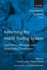 Reforming the World Trading System: Legitimacy, Efficiency, and Democratic Gover