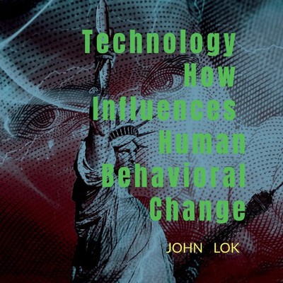 John Lok | Technology How Influences Human Behavioral Change | Taschenbuch