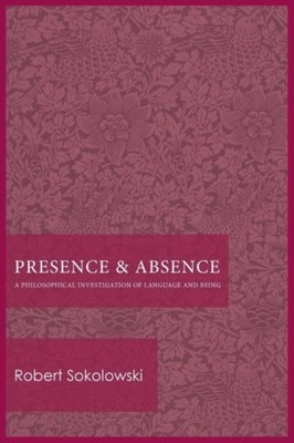 Presence and Absence  A Philosophical by Robert Sokolowski PAPERBACK
