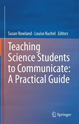 Teaching Science Students to Communicate: A Practical  by Susan Rowland HARDBACK