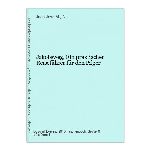 Jakobsweg, Ein praktischer Reiseführer für den Pilger Jaen Jose M., A.: - Jaen Jose M., A