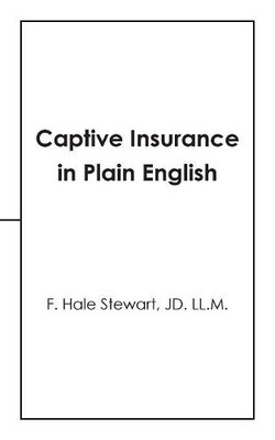 F Hale Stewart Jd LL M Captive Insurance in Plain English (Taschenbuch)