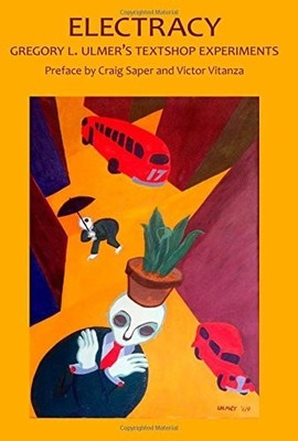 Electracy: Gregory L. Ulmer s Textshop Experiments (Critical Studies in the Huma