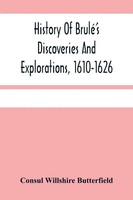 Consul Willshire Butterfield | History Of Brulé'S Discoveries And...