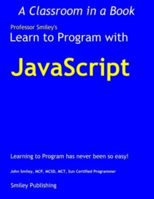 Learn To Program With Javascript by Smiley, John, Brand New, Free shipping in...