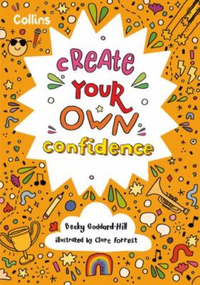 Collins Create Your Own Confidence by Becky Goddard-Hill (paperback)