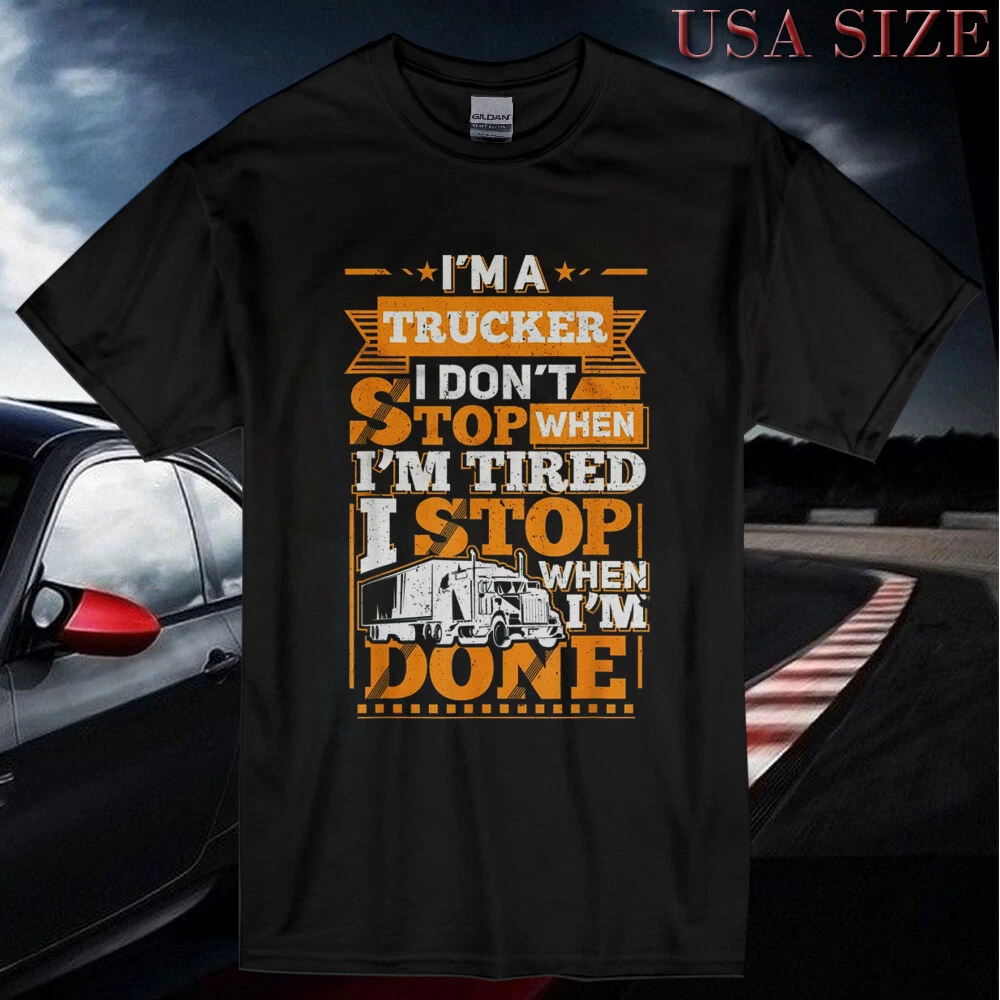New Shirt I'm A Trucker And Don't Stop When Tired Logo T Shirt Usa