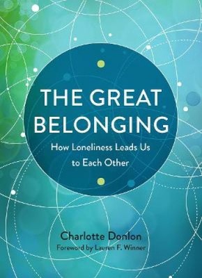 The Great Belonging: How Loneliness Leads Us to Each Other by Charlotte Donlon