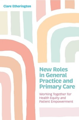 Clare Etheringt New Roles in General Practice and Primar (Paperback) (UK IMPORT)