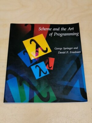 Scheme and the Art of Programming / George Springer. Daniel P. Friedman