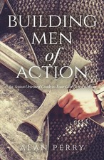 Building Men of Action: An Action Oriented Guide to Your God Giv