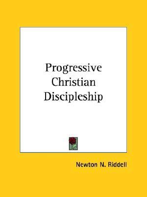 Progressive Christian Discipleship by Newton N. Riddell (2005, Trade ...