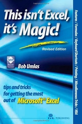 This Isn't Excel, It's Magic!: Tips and Tricks for Getting the Most Out of M...