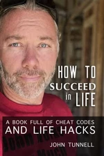 How To Succeed in Life: A Book Full of Cheat Codes and Life Hacks