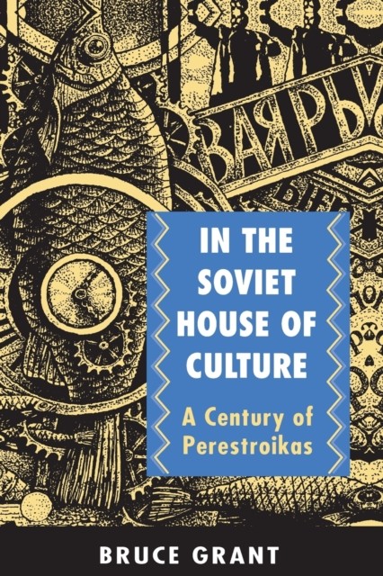 In the Soviet House of Culture A Century of by Bruce Grant PAPERBACK