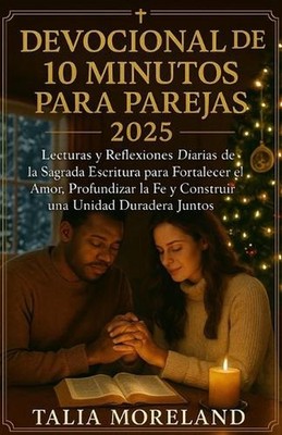 Devocional de 10 Minutos Para Parejas 2025: Lecturas b?blicas y reflexiones diar