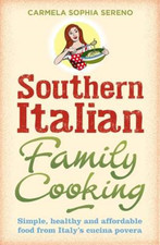 Southern Italian Family Cooking: Simple, healthy and affordable food from Italys