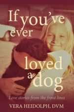 If you've ever loved a dog: Love stories from t- 0578793369, Heidolph, paperback