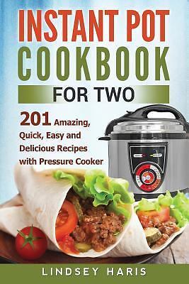 Instant Pot Cookbook For Two: 201 Amazing, Quick, Easy and