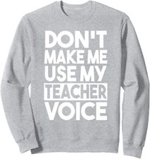 Dont Make Me Use My Teacher Voice Funny Cute Love Unisex Crewneck Sweatshirt