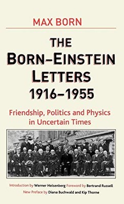 Born-Einstein Letters, 1916-1955: Friendship, Politics and Physics in Uncertain