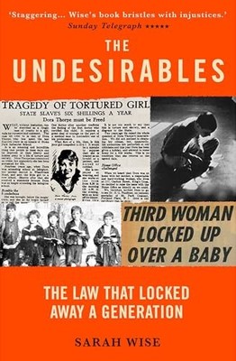 Sarah Wise - Undesirables   The Law that Locked Away a Generation - Pa - G245z