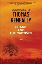 Shame and the Captives: A Novel by Keneally, Thomas