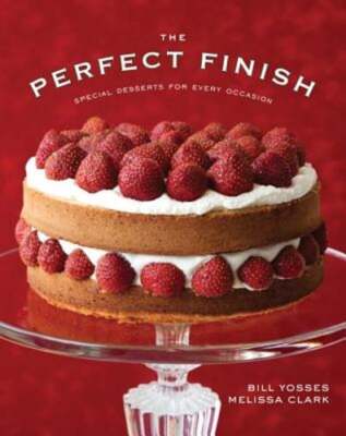 The Perfect Finish: Special Desserts for Every Occasion by Bill Yosses: New