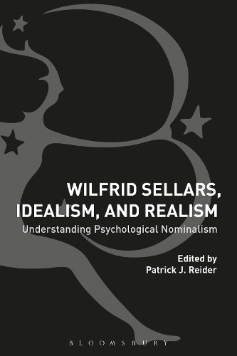 Wilfrid Sellars, Idealism, and Realism by Patrick Reider - 9781350070080