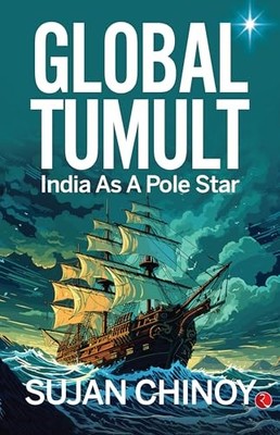 Global Tumult : India As a Pole Star by Sujan Chinoy (2024, Trade Paperback)