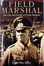 FIELD MARSHAL: THE LIFE AND DEATH OF ERWIN ROMMEL BY Daniel Allen Butler