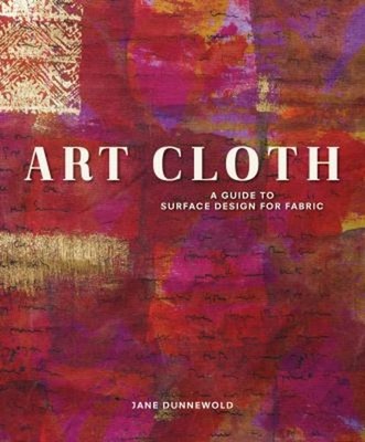 Art Cloth : A Guide to Surface Design for Fabric Paperback Jane D