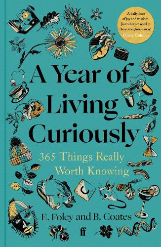 A Year of Living Curiously: 365 Things Really Worth Knowing by Coates, Beth