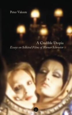 A Credible Utopia: Essays on Selected Films of Werner Schroeter, Like New Use...