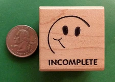 'Incomplete' -  Wood Mounted Rubber Stamp