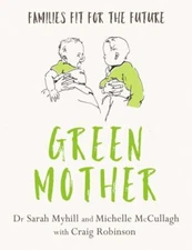 Green Mother : Families Fit for the Future, Paperback by Myhill, Sarah, Dr.; ...