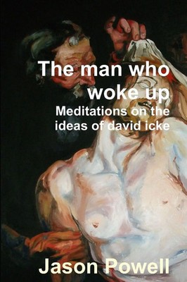 The man who woke up - Meditations on the ideas of David Icke Jason Powell Buch