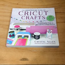 The Unofficial Book of Cricut Crafts Crystal Allen Guide 40 Projects