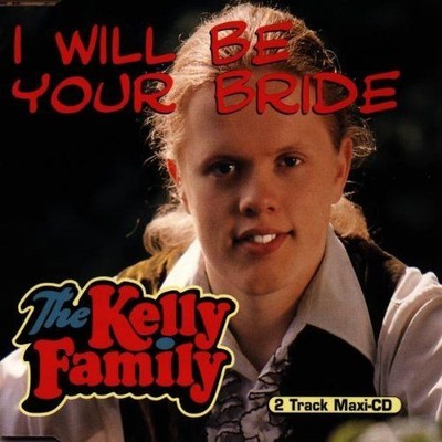 I Will Be Your Bride Kelly Family, the: